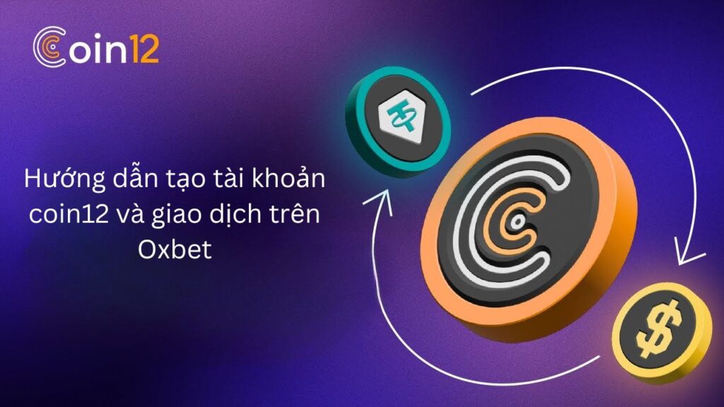 Hướng dẫn tạo tài khoản Coin12 và giao dịch tiền ảo trên Oxbet